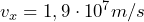 v_x = 1,9 \cdot 10^7 m/s