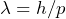 \lambda = h/p