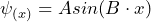 \psi_{(x)} = A sin (B \cdot x)