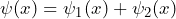 \psi(x)=\psi_1(x) +\psi_2(x)