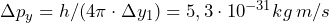 \Delta p_y = h / (4 \pi \cdot \Delta y_1) = 5,3 \cdot 10^{-31} kg \: m/s