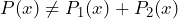 P(x) \neq P_1(x) + P_2(x)