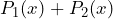 P_1(x) + P_2(x)