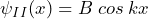 \psi_{II}(x) = B \: cos \: kx