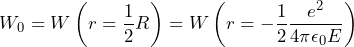 \[ W_0 = W\left(r=\frac{1}{2}R\right) = W \left(r=-\frac{1}{2}\frac{e^2}{4\pi\epsilon_0E}\right) \]