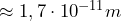 \approx 1,7 \cdot 10^{-11}m