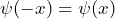 \psi(- x) = \psi(x)