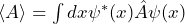 \langle A \rangle = \int dx \psi^*(x) \hat{A} \psi(x)