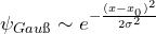 \psi_{Gau\ss} \sim e^{- \frac{(x-x_0)^2}{2 \sigma^2}}