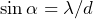 \sin \alpha = \lambda / d